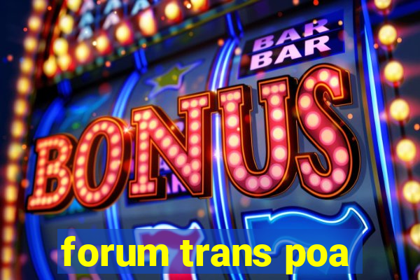 forum trans poa